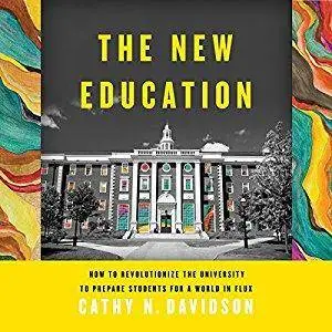 The New Education: How to Revolutionize the University to Prepare Students for a World in Flux [Audiobook]