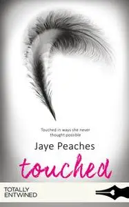 «Touched» by Jaye Peaches