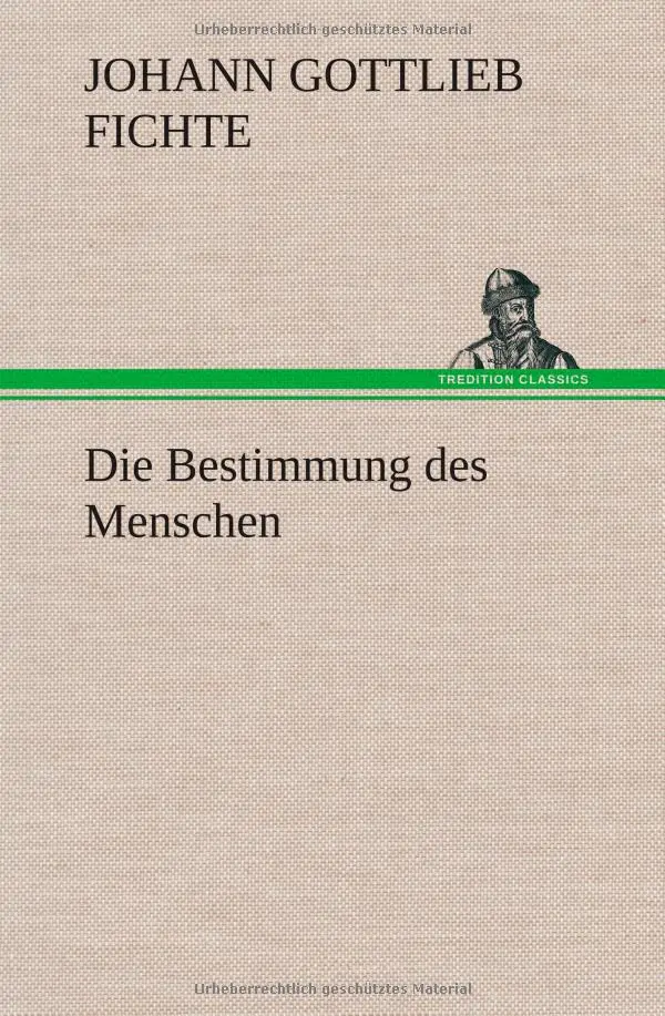 Johann Gottlieb Fichte - Die Bestimmung des Menschen