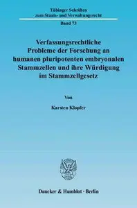 Verfassungsrechtliche Probleme der Forschung an humanen pluripotenten embryonalen Stammzellen und ihre Würdigung im Stammzellge