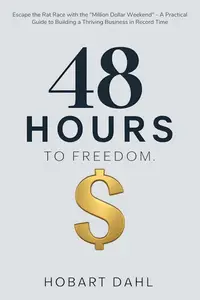 48 Hours to Freedom : Escape the Rat Race with the "Million Dollar Weekend"