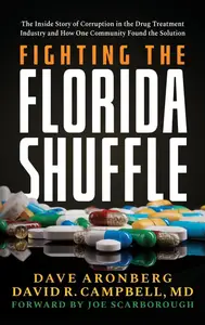 Fighting the Florida Shuffle: The Inside Story of Corruption in the Drug Treatment Industry and How One Community
