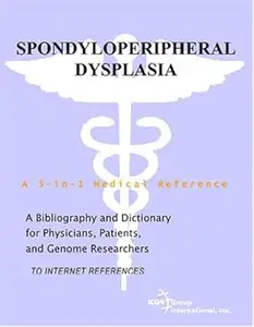 Spondyloperipheral Dysplasia - A Bibliography and Dictionary for Physicians, Patients, and Genome Researchers