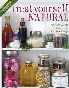 Treat Yourself Natural: over 50 easy-to-make homemade remedies gathered from nature