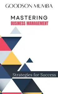 MASTERING BUSINESS MANAGEMENT: STRATEGIES FOR SUCCESS