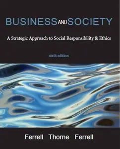 Business and Society: A Strategic Approach to Social Responsibility & Ethics, sixth edition