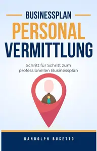 Businessplan erstellen für eine Personalvermittlung: Inkl. Finanzplan-Tool (German Edition)