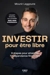 Mounir Laggoune, "Investir pour être libre: 9 étapes pour atteindre l'indépendance financière"