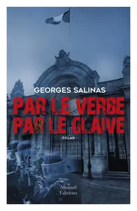 Par le verbe, par le glaive - Georges Salinas