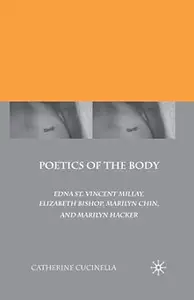 Poetics of the Body: Edna St. Vincent Millay, Elizabeth Bishop, Marilyn Chin, and Marilyn Hacker