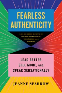 Fearless Authenticity: Lead Better, Sell More & Speak Sensationally