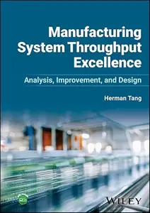 Manufacturing System Throughput Excellence: Analysis, Improvement, and Design