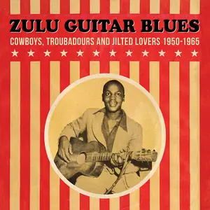 VA - Zulu Guitar Blues (Cowboys Troubadours and Jilted Lovers 1950 to 1965) [2025 Remastered] (2025) (Hi-Res)
