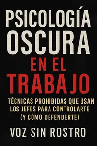 Psicologia Oscura en el Trabajo: Tecnicas Prohibidas que Usan los Jefes para Controlarte (Spanish Edition)