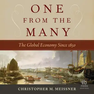 One From the Many: The Global Economy Since 1850 [Audiobook]