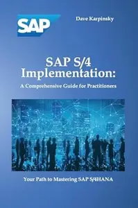 SAP S/4 Implementation: A Comprehensive Guide for Practitioners