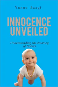 Innocence Unveiled: Understanding the Journey of Babies