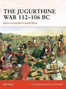 The Jugurthine War 112-106 BC: Rome's Long War in North Africa (Campaign)