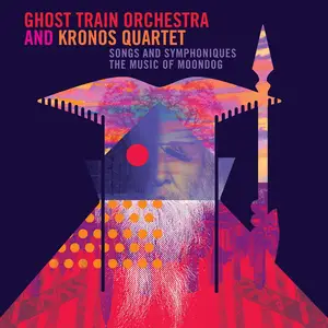 Ghost Train Orchestra & Kronos Quartet - Songs and Symphoniques: The Music of Moondog (2023)