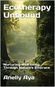 Ecotherapy Unbound: Nurturing Well-being Through Nature's Embrace