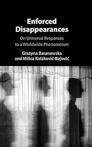 Enforced Disappearances: On Universal Responses to a Worldwide Phenomenon