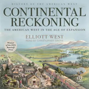 Continental Reckoning: The American West in the Age of Expansion [Audiobook]