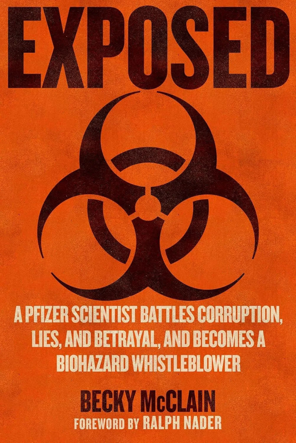 Exposed: A Pfizer Scientist Battles Corruption, Lies, and Betrayal, and Becomes a Biohazard Whistleblower