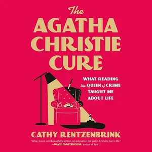 The Agatha Christie Cure: What Reading the Queen of Crime Taught Me About Life [Audiobook]