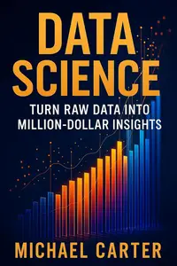 Data Science: Turn Raw Data Into Million-Dollar Insights