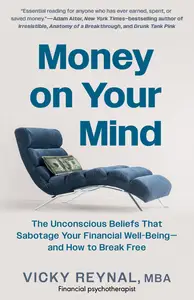 Money on Your Mind: The Unconscious Beliefs That Sabotage Your Financial Well-Being: and How to Break Free