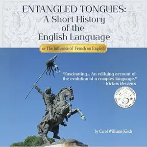 ENTANGLED TONGUES: A Short History of the English Language or the Influence of French on English