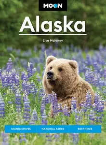 Moon Alaska: Scenic Drives, National Parks, Best Hikes (Moon U.S. Travel Guide), 4th Edition