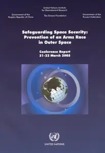 Safeguarding Space Security: Prevention of an Arms Race in Outer Space (conference Report 21-22 March 2005)