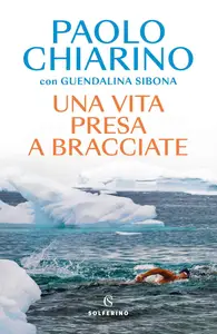 Paolo Chiarino - Una vita presa a bracciate