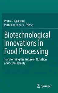 Biotechnological Innovations in Food Processing: Transforming the Future of Nutrition and Sustainability