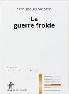 La guerre froide - Stanislas Jeannesson