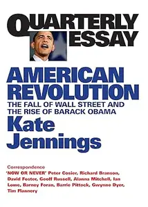 American Revolution: The Fall of Wall Street and the Rise of Barack Obama: Quarterly Essay 32