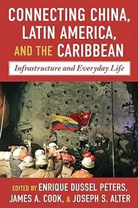 Connecting China, Latin America, and the Caribbean: Infrastructure and Everyday Life