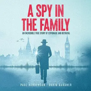 A Spy in the Family: An Incredible True Story of Espionage and Betrayal [Audiobook]