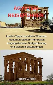 ÄGYPTEN-REISEFÜHRER : Insider-Tipps zu antiken Wundern, modernen Städten, kulturellen Umgangsformen, Budgetplanung und
