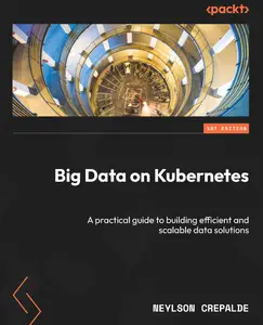 Big Data on Kubernetes: A practical guide to building efficient and scalable data solutions