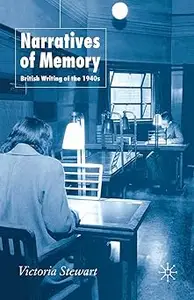 Narratives of Memory: British Writing of the 1940s