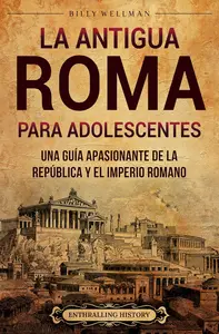 La antigua Roma para adolescents (Spanish Edition)