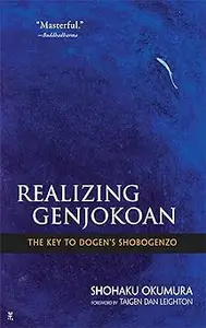 Realizing Genjokoan: The Key to Dogen's Shobogenzo
