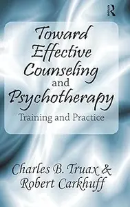Toward Effective Counseling and Psychotherapy: Training and Practice