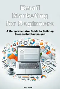 Email Marketing for Beginners: A Comprehensive Guide to Building Successful Campaigns