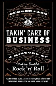 Takin' Care of Business: A History of Working People's Rock 'n' Roll