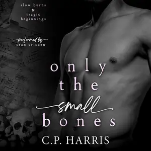 Only the Small Bones: Slow Burns & Tragic Beginnings