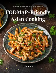FODMAP-Friendly Asian Cooking: A Low FODMAP Guide to Asian Cuisine