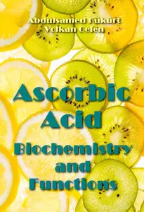 "Ascorbic Acid: Biochemistry and Functions" ed. by Abdulsamed Kükürt, Volkan Gelen